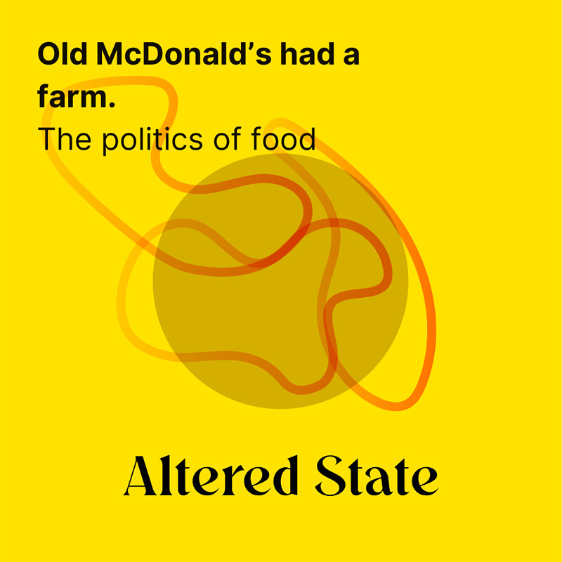 OLD MCDONALD'S HAD A FARM - THE POLITICS OF FOOD at Hen & Chicken