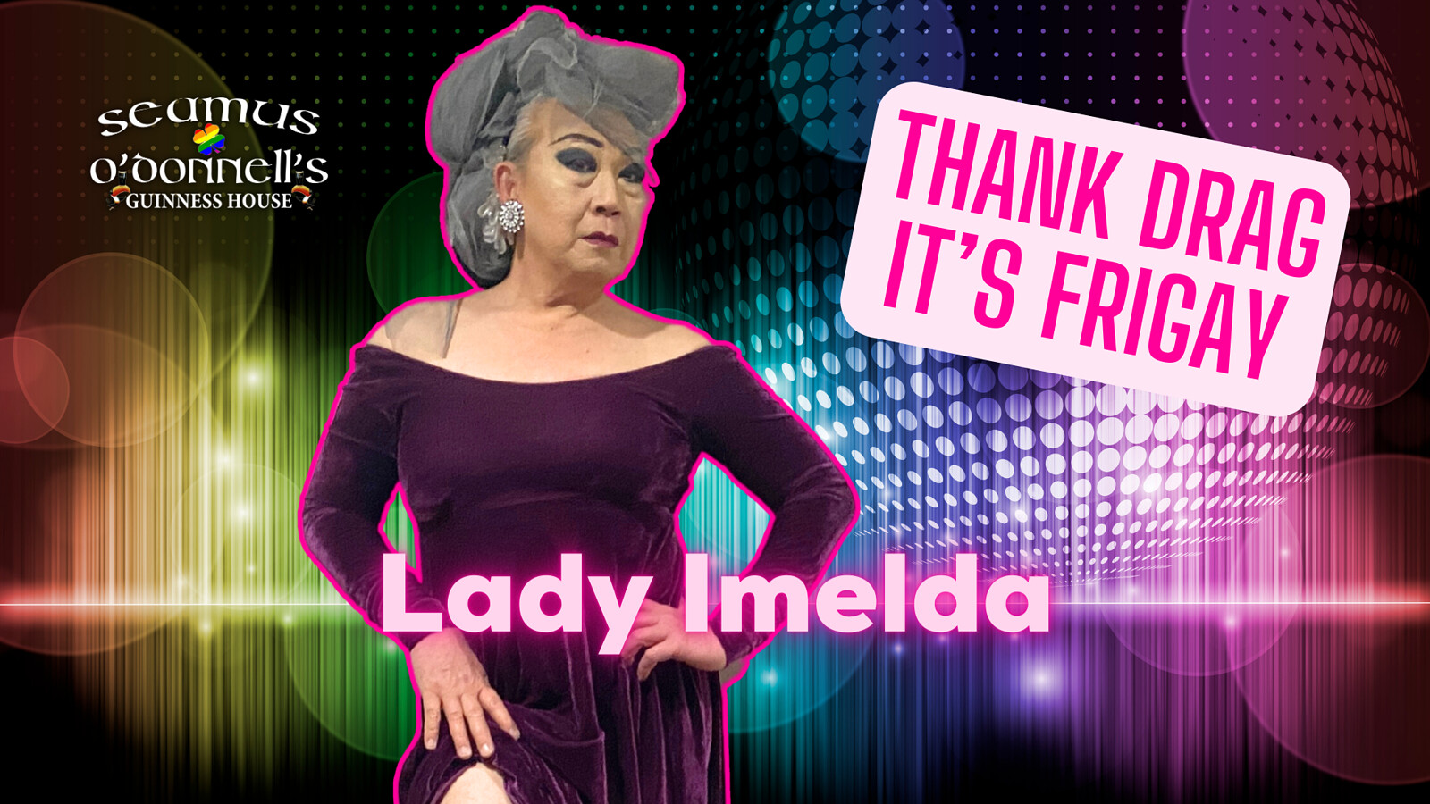 Thank Drag it's FriGay - Lady Imelda at Seamus O'Donnell's