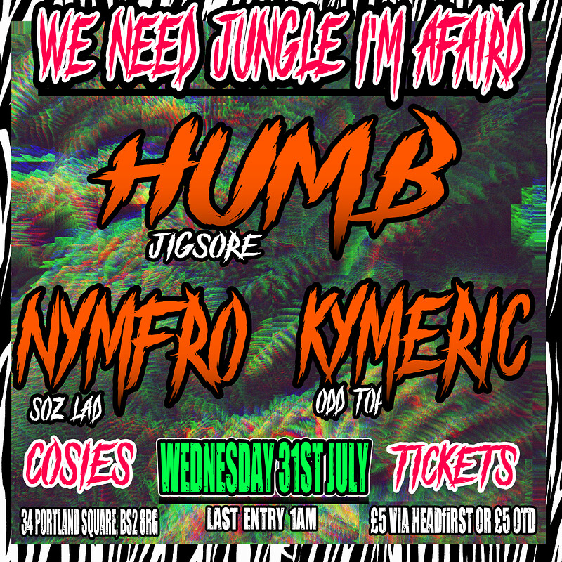 We need Jungle I'm afraid: HUMB - NYMFRO - KYMERIC at Cosies