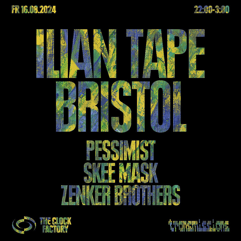 ILIAN TAPE: Bristol at Clock Factory