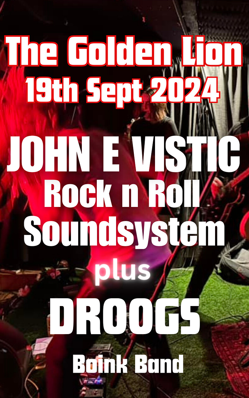 JOHN E VISTIC ROCK N ROLL SOUNDSYSTEM plus DROOGS at The Golden Lion