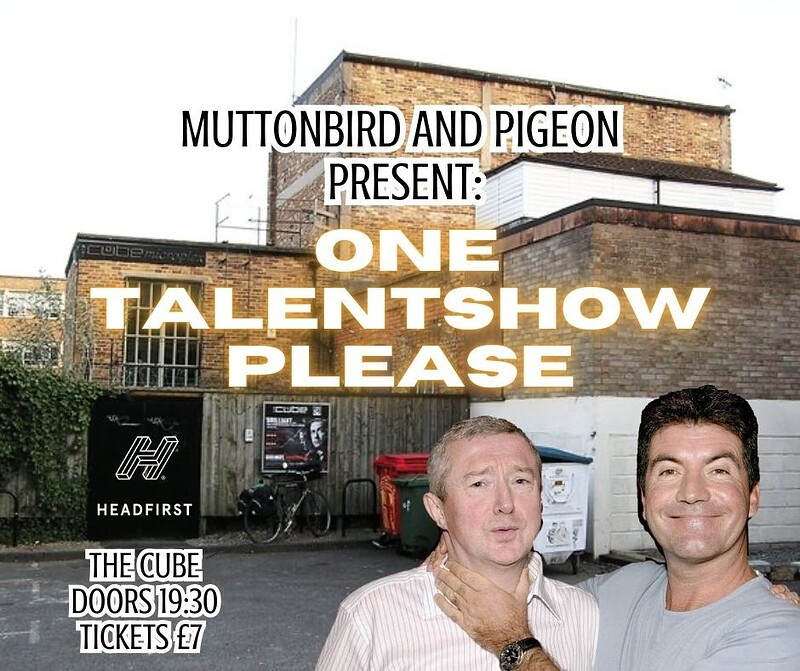 Muttonbird & Pigeon present: ONE TALENTSHOW PLEASE at The Cube