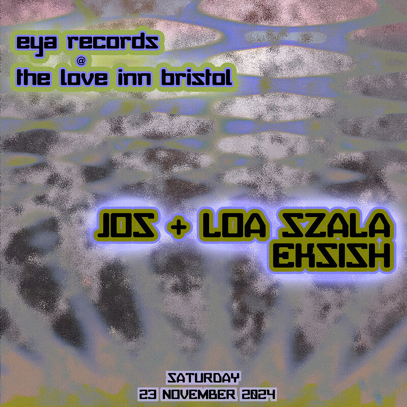 EYA Records w/ Loa Szala, Eksish + Jos at The Love Inn