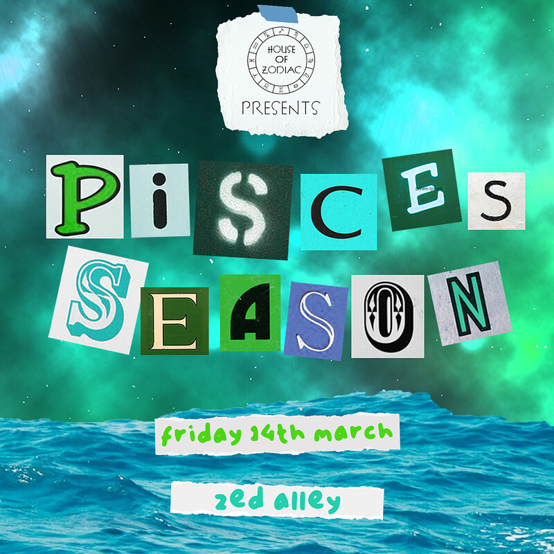 House of Zodiac Presents: Pisces Season at Zed Alley