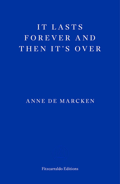 It Lasts Forever and Then It’s Over Anne de Marcke at Bookhaus