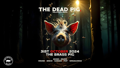 The Dead Pig | 31st October at The Brass Pig