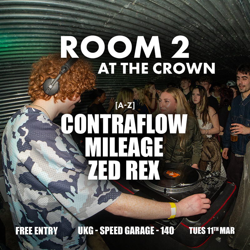 Room 2 at The Crown: Mileage, Contraflow + Zed Rex at The Crown