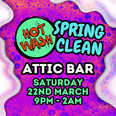 HOTWASH: Spring Clean at The Full Moon & Attic Bar