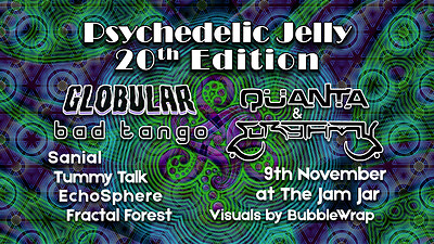 20th Psy Jelly ft. Globular, Quanta, Eurythmy, etc at The Jam Jar