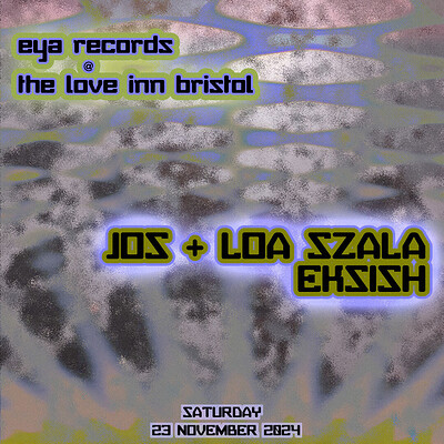 EYA Records w/ Loa Szala, Eksish + Jos at The Love Inn